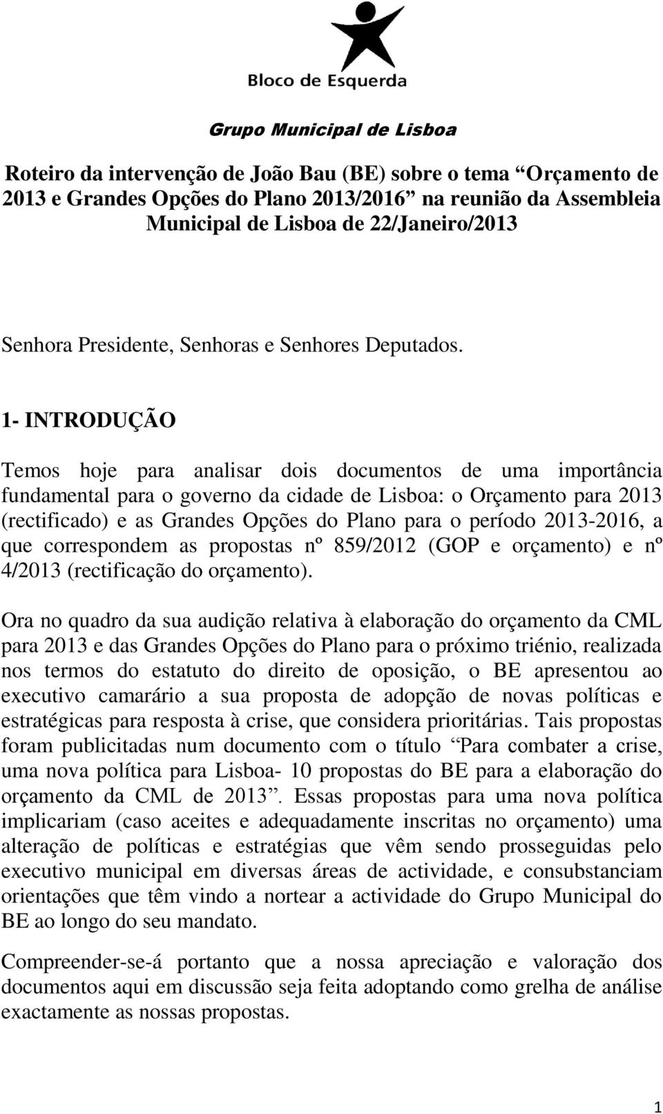 1- INTRODUÇÃO Temos hoje para analisar dois documentos de uma importância fundamental para o governo da cidade de Lisboa: o Orçamento para 2013 (rectificado) e as Grandes Opções do Plano para o