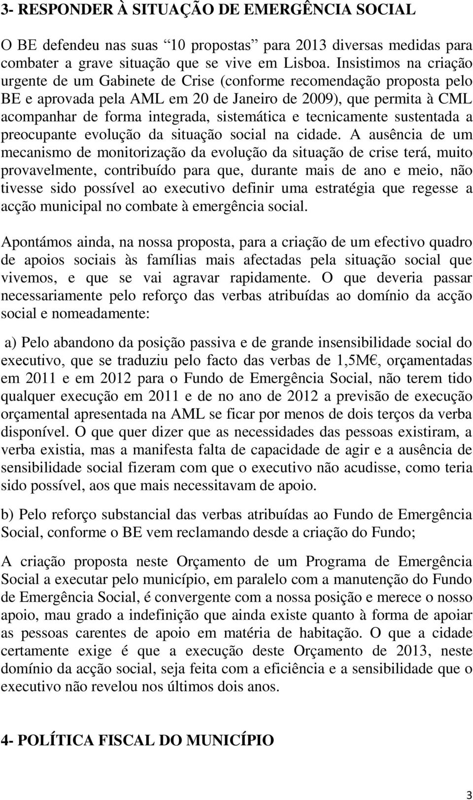 sistemática e tecnicamente sustentada a preocupante evolução da situação social na cidade.