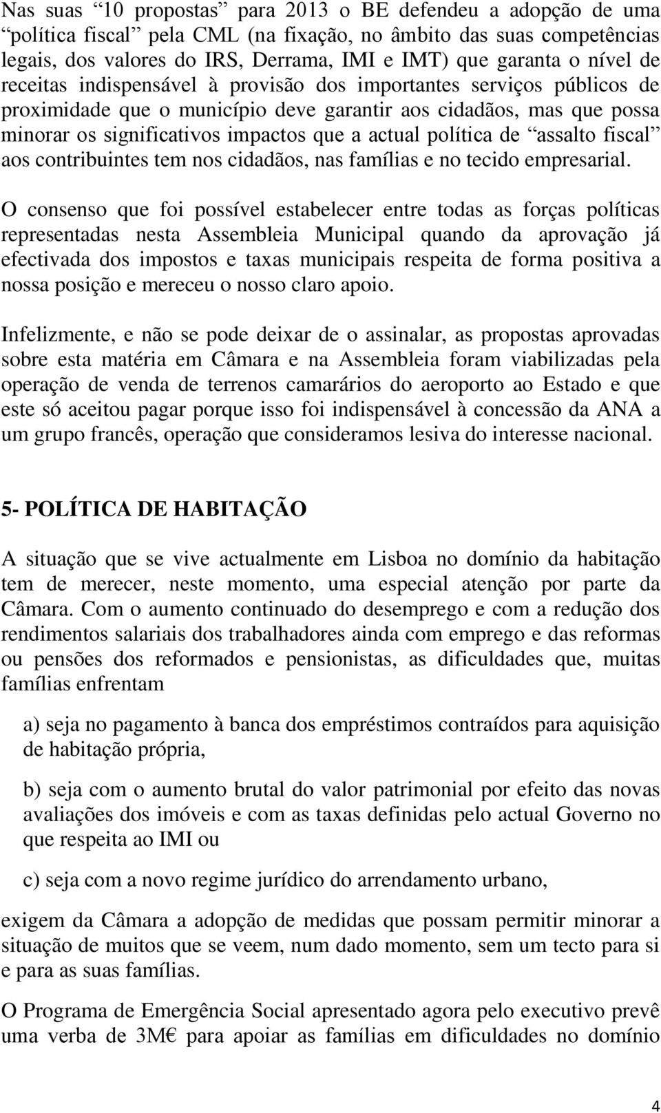 política de assalto fiscal aos contribuintes tem nos cidadãos, nas famílias e no tecido empresarial.