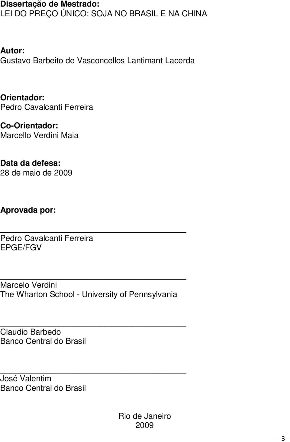 de maio de 2009 Aprovada por: Pedro Cavalcanti Ferreira EPGE/FGV Marcelo Verdini The Wharton School - University