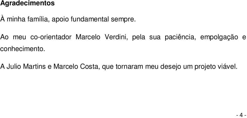 Ao meu co-orientador Marcelo Verdini, pela sua