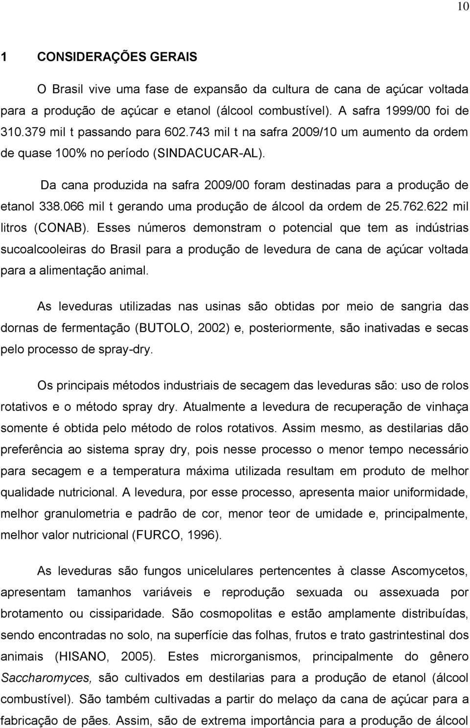 066 mil t gerando uma produção de álcool da ordem de 25.762.622 mil litros (CONAB).