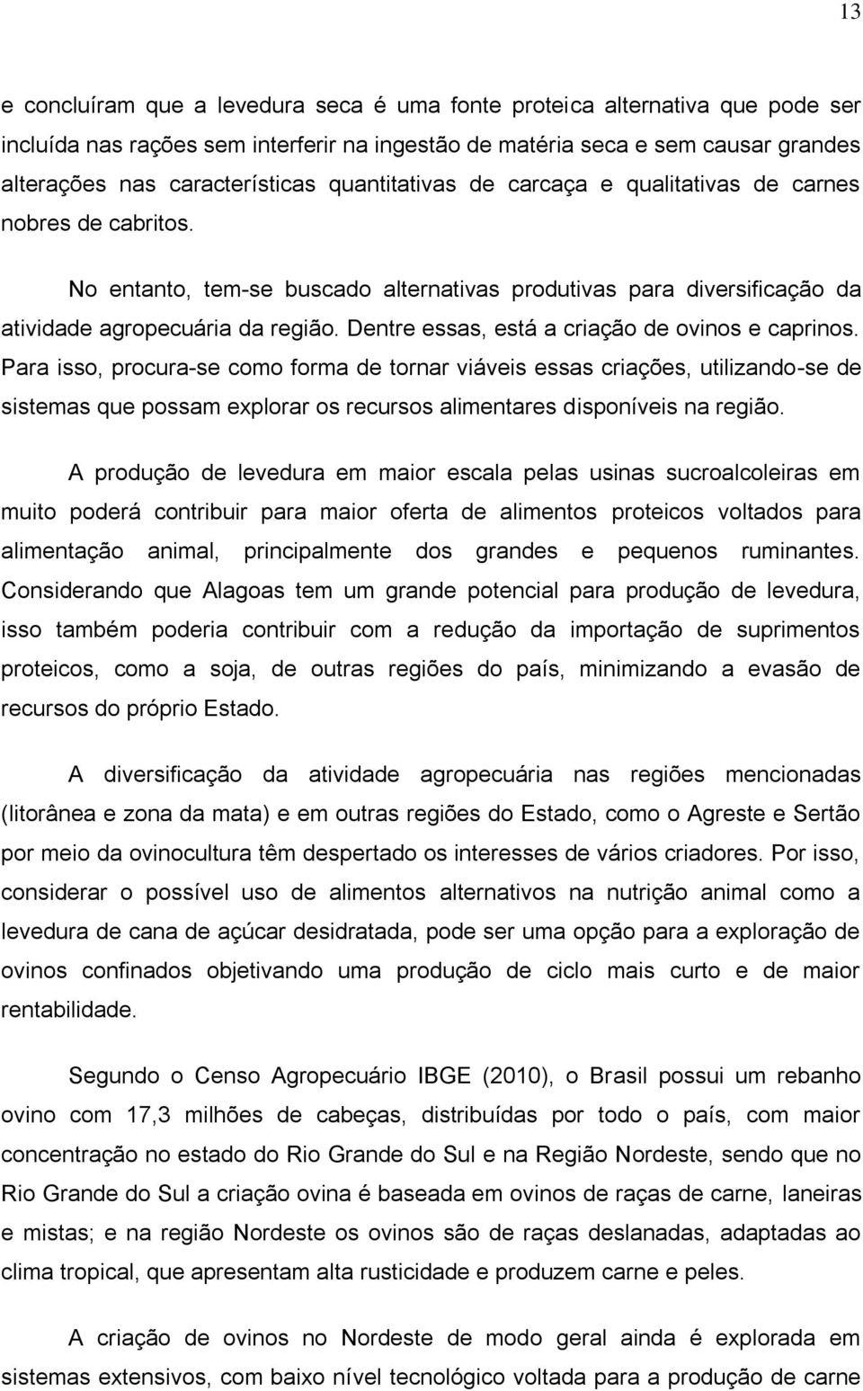 Dentre essas, está a criação de ovinos e caprinos.