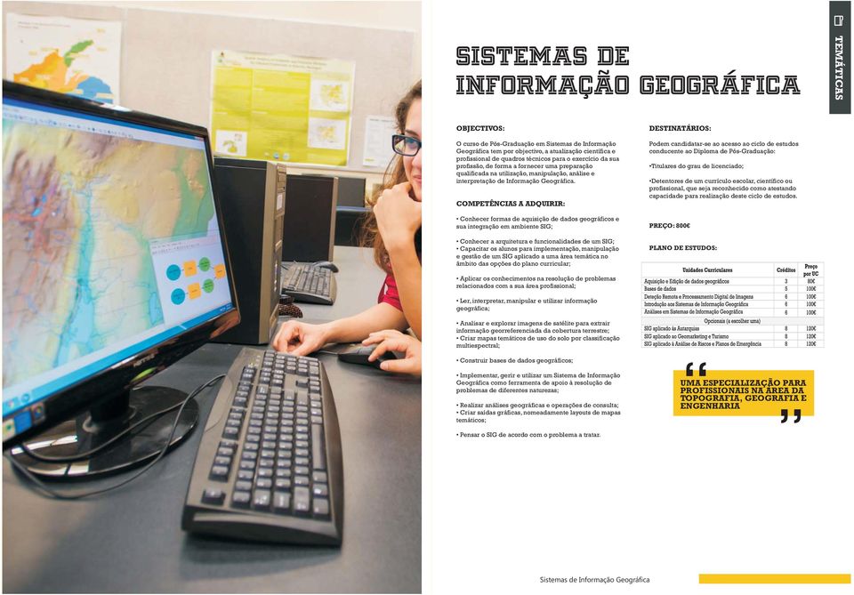 Conhecer formas de aquisição de dados geográficos e sua integração em ambiente SIG; Conhecer a arquitetura e funcionalidades de um SIG; Capacitar os alunos para implementação, manipulação e gestão de