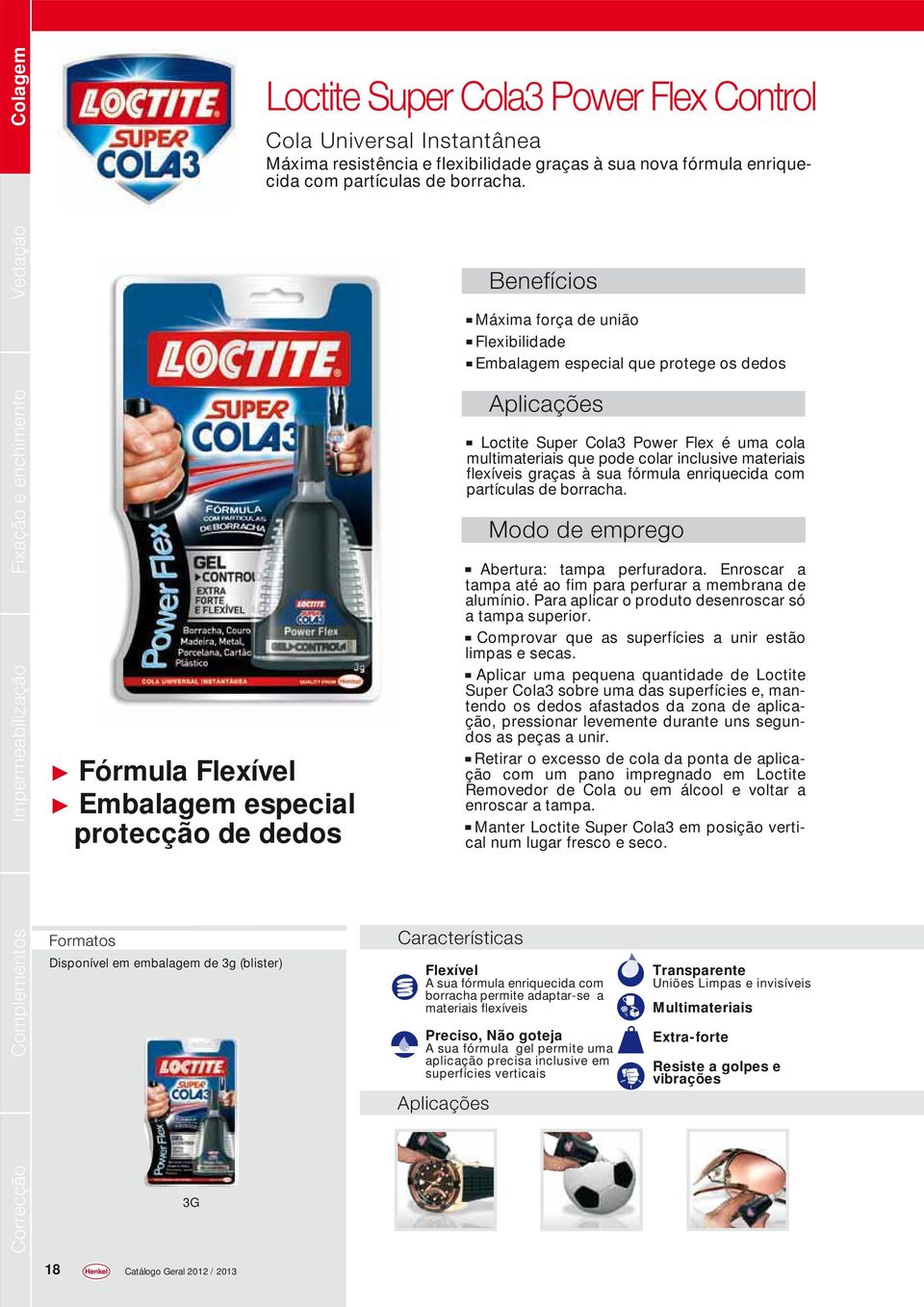 Benefícios Loctite Super Cola3 Power Flex é uma cola multimateriais que pode colar inclusive materiais flexíveis graças à sua fórmula enriquecida com partículas de borracha.