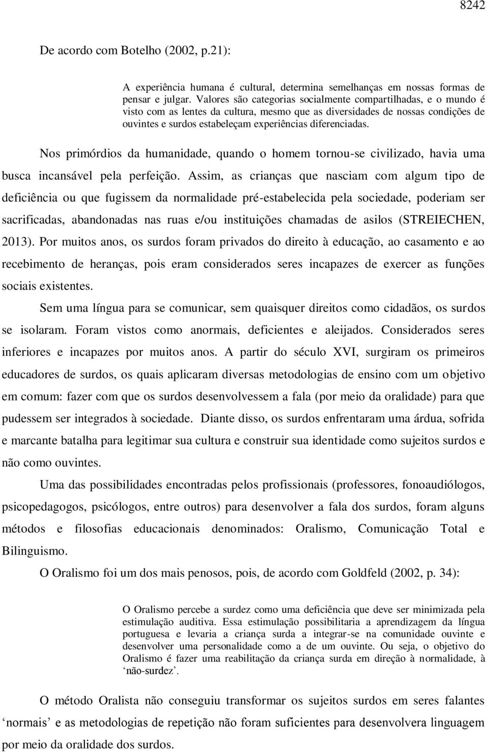 diferenciadas. Nos primórdios da humanidade, quando o homem tornou-se civilizado, havia uma busca incansável pela perfeição.