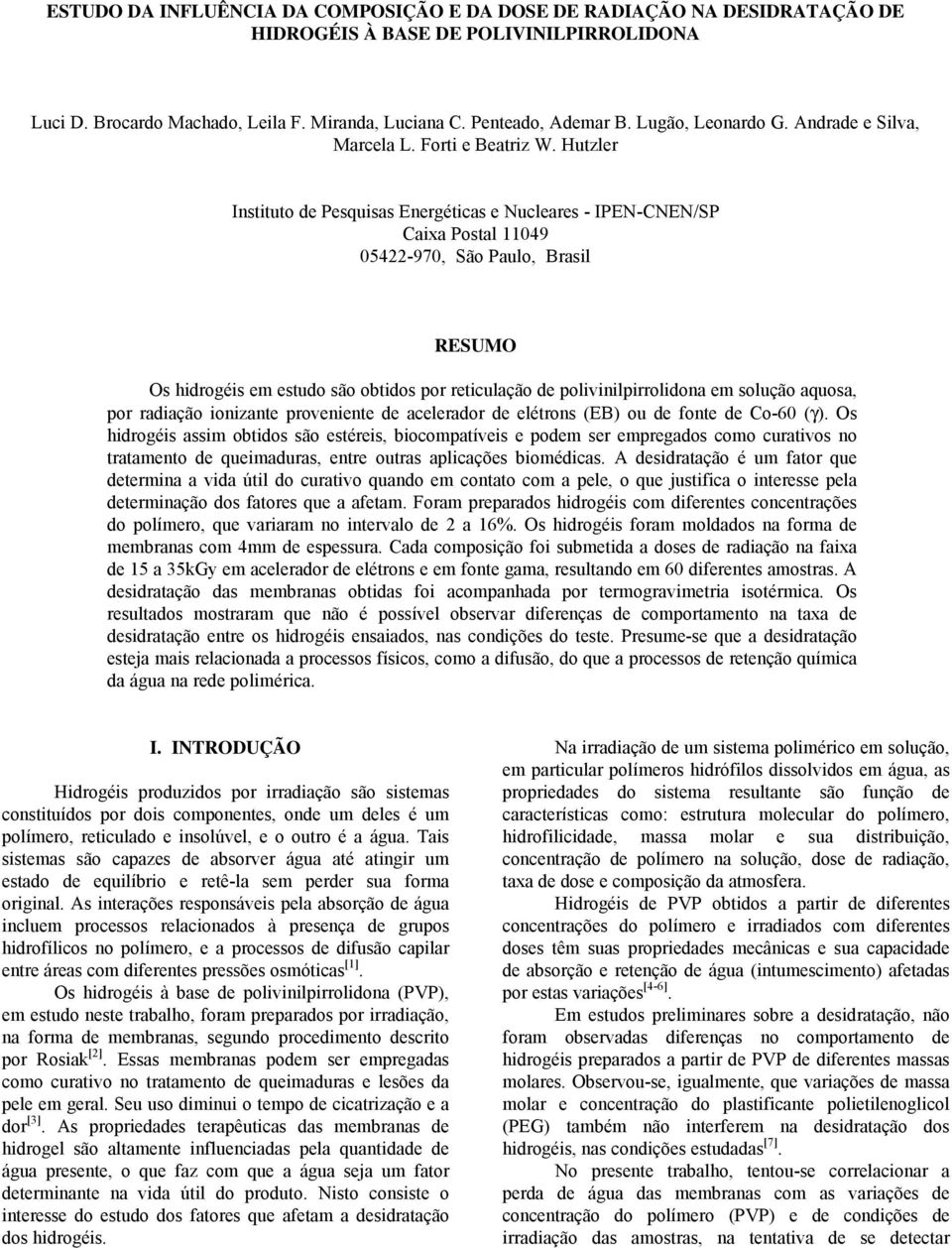 Hutzler Instituto de Pesquisas Energéticas e Nucleares - IPEN-CNEN/SP Caixa Postal 1149 5422-97, São Paulo, Brasil RESUMO Os hidrogéis em estudo são obtidos por reticulação de polivinilpirrolidona em