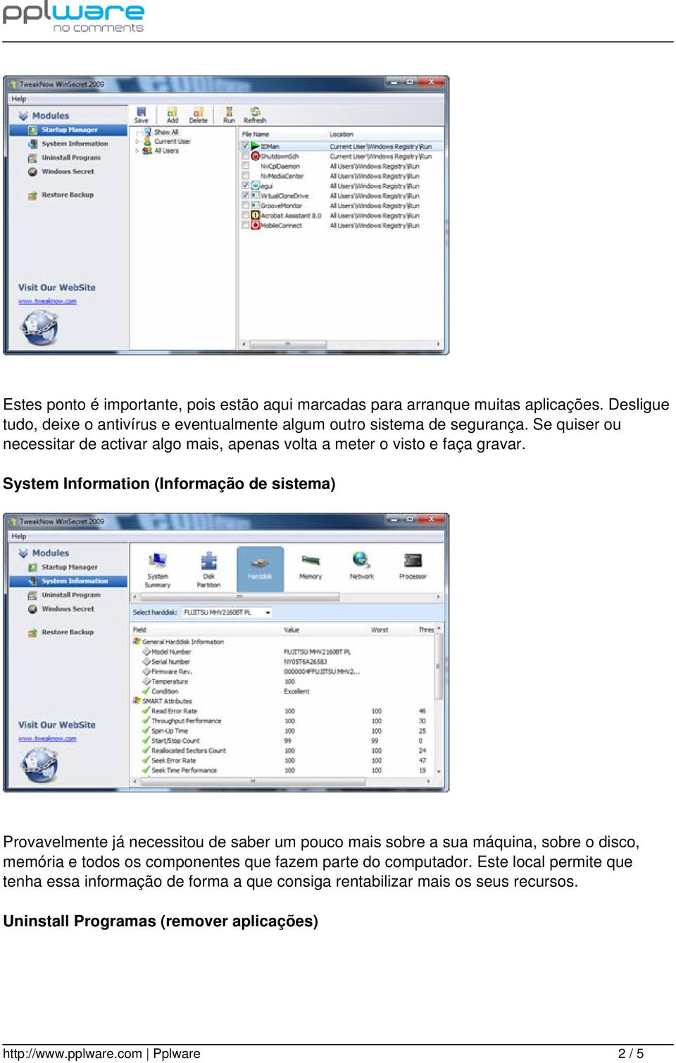 Se quiser ou necessitar de activar algo mais, apenas volta a meter o visto e faça gravar.