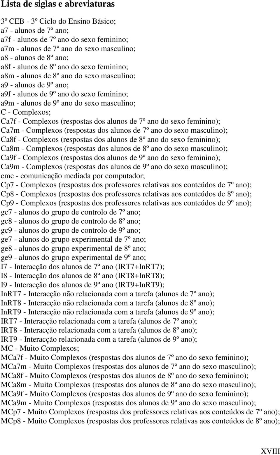 Ca7f - Complexos (respostas dos alunos de 7º ano do sexo feminino); Ca7m - Complexos (respostas dos alunos de 7º ano do sexo masculino); Ca8f - Complexos (respostas dos alunos de 8º ano do sexo