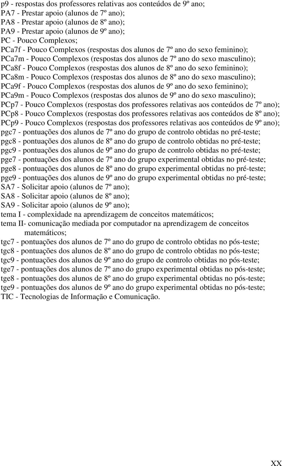 dos alunos de 8º ano do sexo feminino); PCa8m - Pouco Complexos (respostas dos alunos de 8º ano do sexo masculino); PCa9f - Pouco Complexos (respostas dos alunos de 9º ano do sexo feminino); PCa9m -