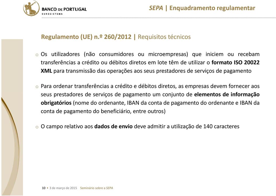 20022 XML para transmissão das operações aos seus prestadores de serviços de pagamento o Para ordenar transferências a crédito e débitos diretos, as empresas devem fornecer aos seus