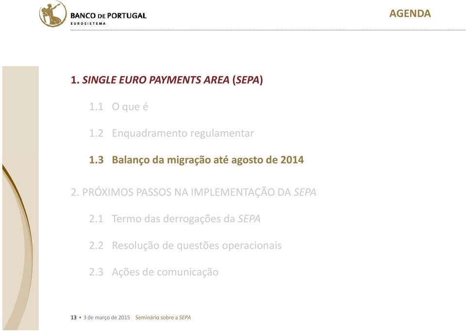 PRÓXIMOS PASSOS NA IMPLEMENTAÇÃO DA SEPA 2.1 Termo das derrogações da SEPA 2.