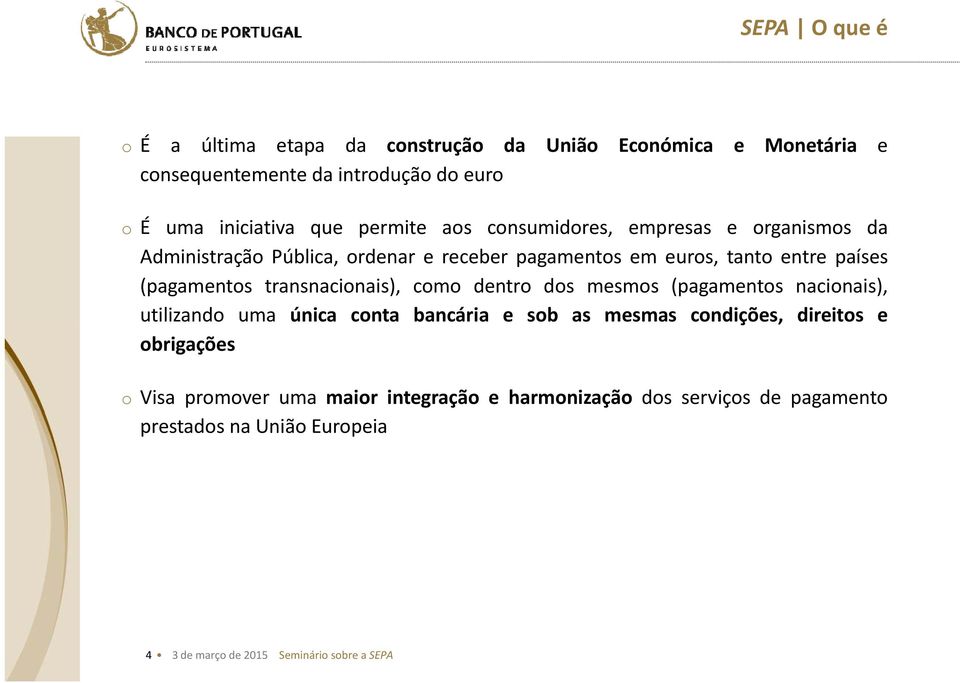 transnacionais), como dentro dos mesmos (pagamentos nacionais), utilizando uma única conta bancária e sob as mesmas condições, direitos e