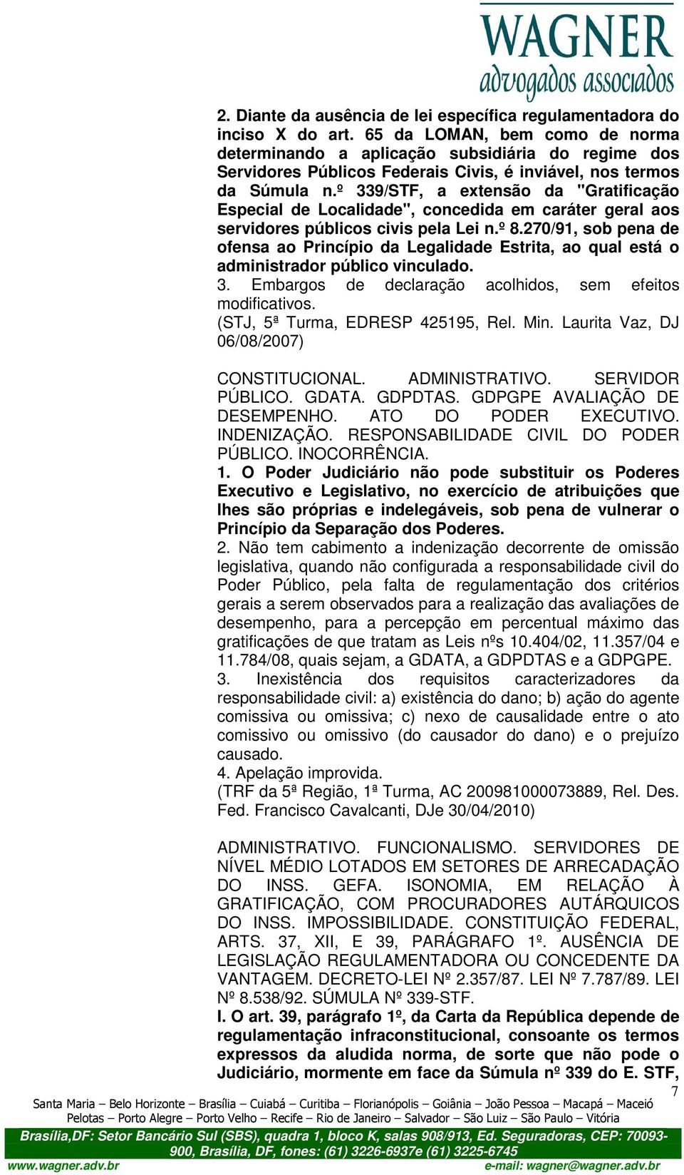 º 339/STF, a extensão da "Gratificação Especial de Localidade", concedida em caráter geral aos servidores públicos civis pela Lei n.º 8.