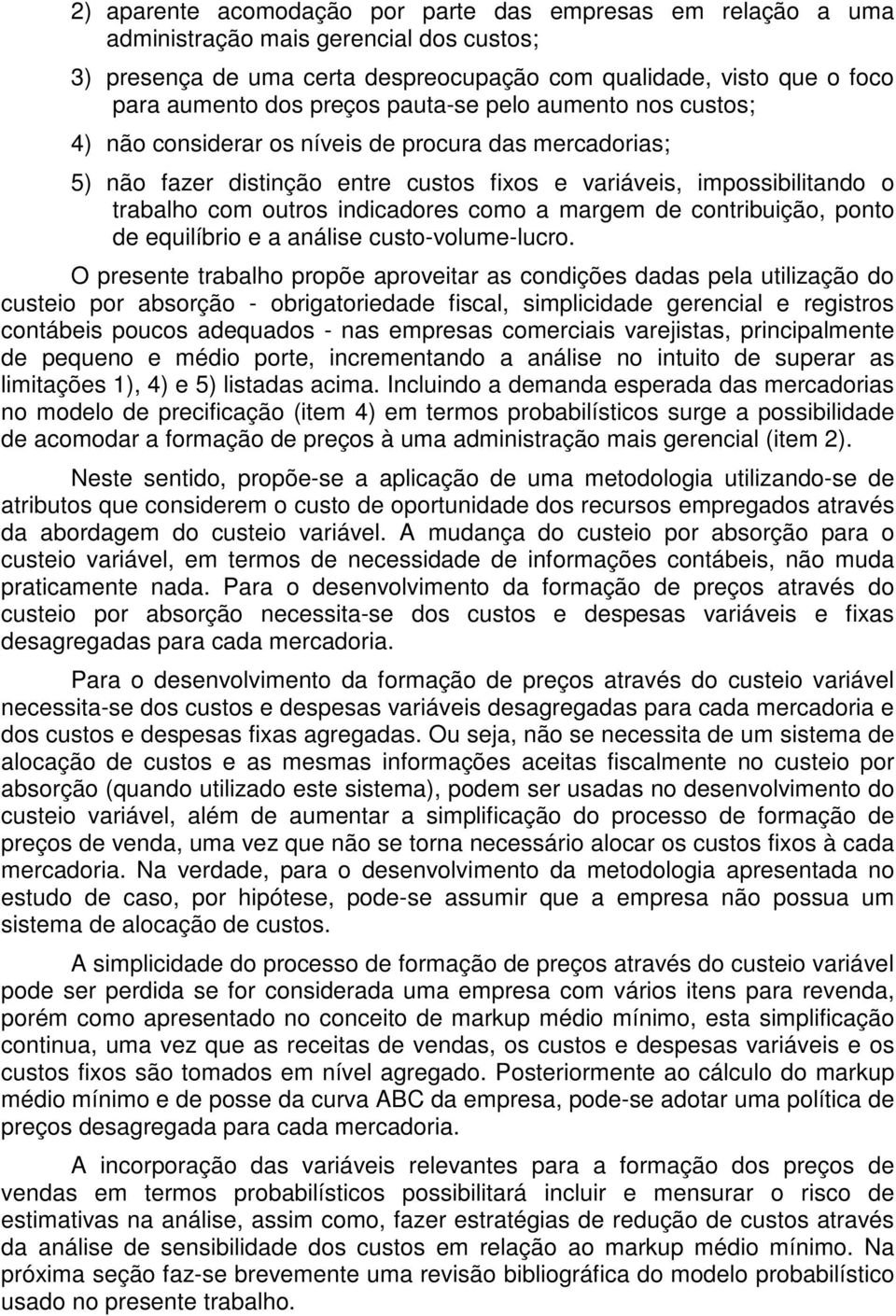 como a margem de contribuição, ponto de equilíbrio e a análise custo-volume-lucro.