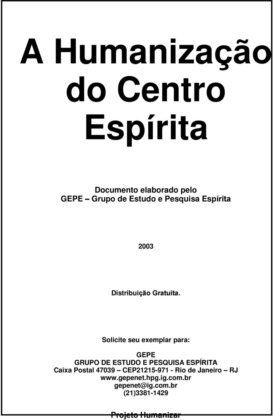 Solicite seu exemplar para: GEPE GRUPO DE ESTUDO E PESQUISA ESPÍRITA Caixa