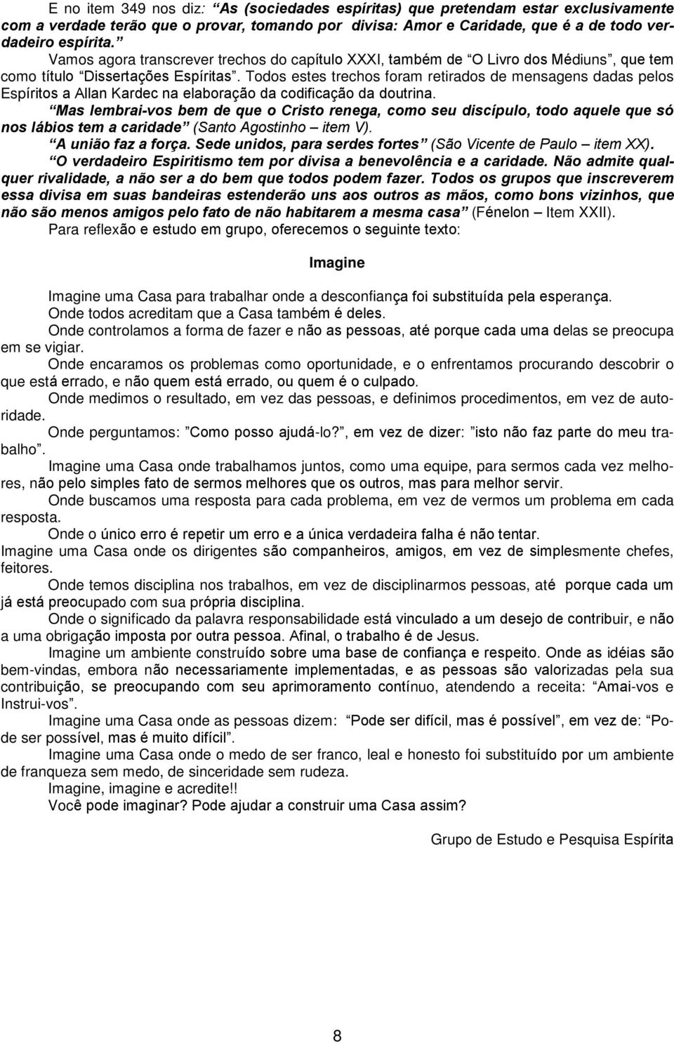 Todos estes trechos foram retirados de mensagens dadas pelos Espíritos a Allan Kardec na elaboração da codificação da doutrina.