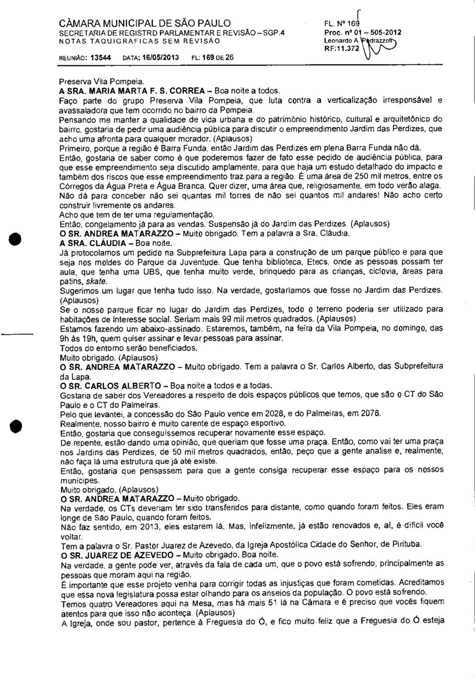 Faço parte do grupo Preserva Vila Pompeia, que luta contra a verticalização irresponsável e avassaladora que tem ocorrido no bairro da Pompeia.