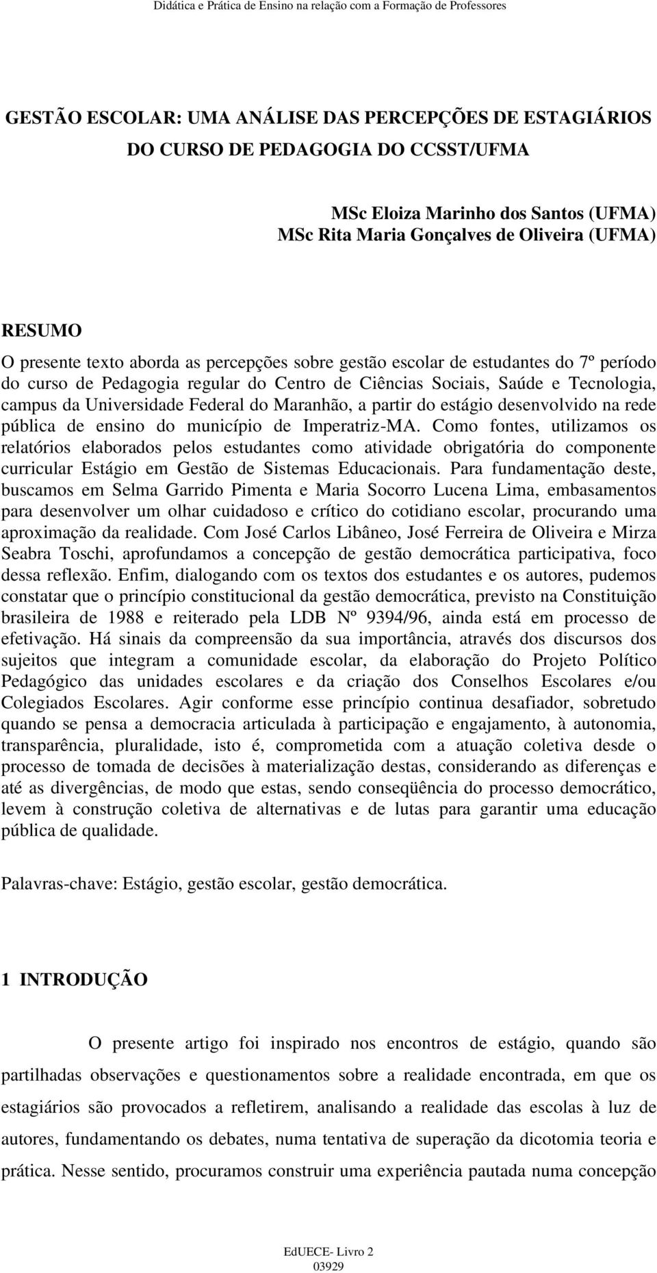 Maranhão, a partir do estágio desenvolvido na rede pública de ensino do município de Imperatriz-MA.