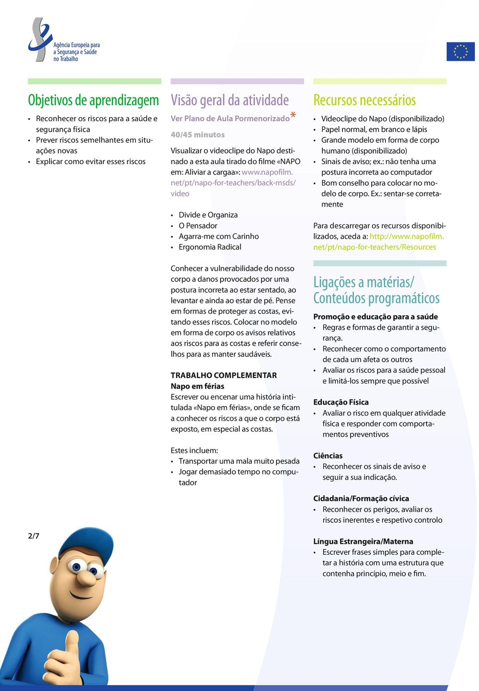 net/pt/napo-for-teachers/back-msds/ video Divide e Organiza O Pensador Agarra-me com Carinho Ergonomia Radical Conhecer a vulnerabilidade do nosso corpo a danos provocados por uma postura incorreta