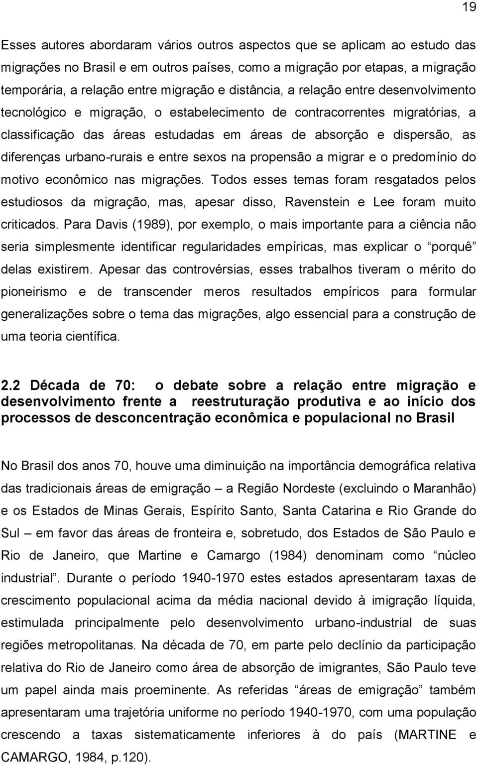 diferenças urbano-rurais e entre sexos na propensão a migrar e o predomínio do motivo econômico nas migrações.