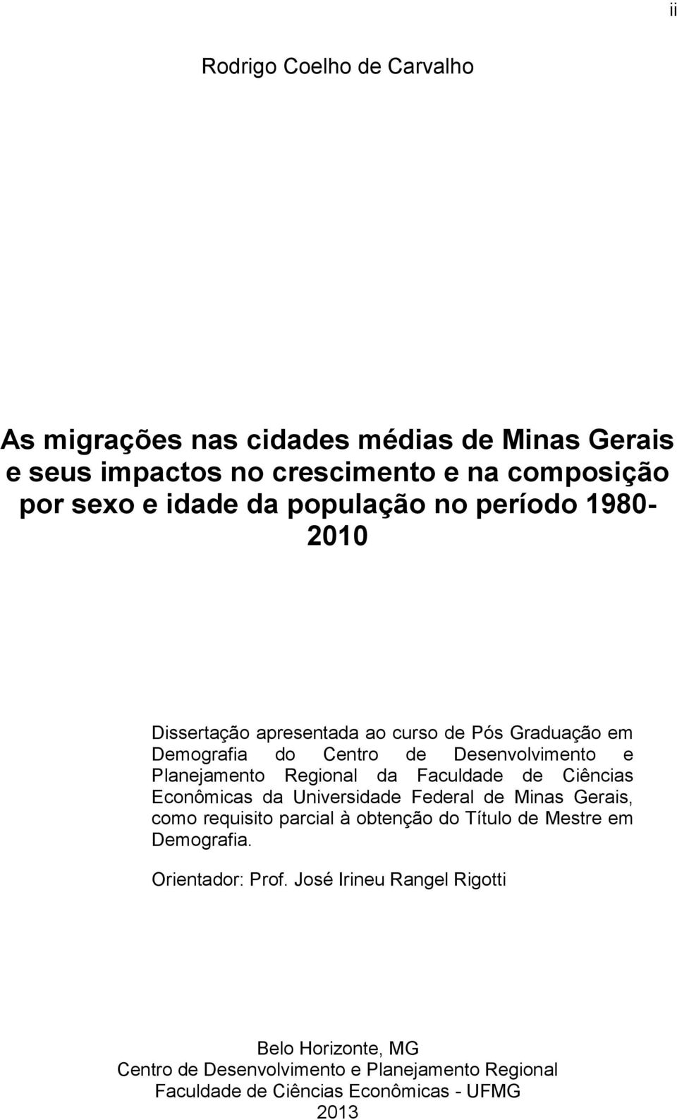 da Faculdade de Ciências Econômicas da Universidade Federal de Minas Gerais, como requisito parcial à obtenção do Título de Mestre em Demografia.