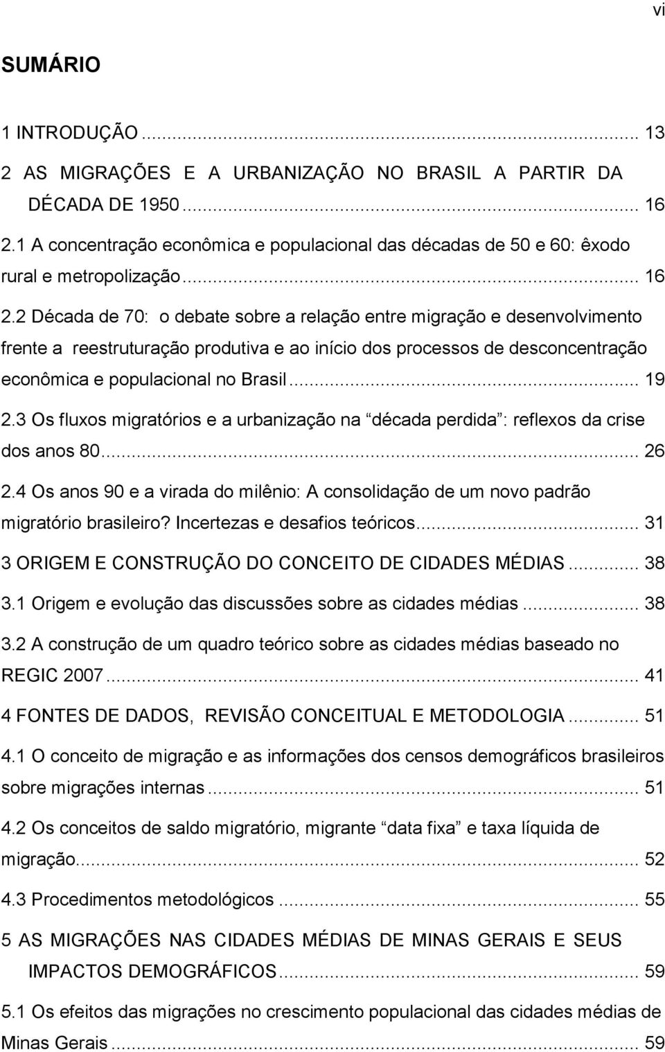 2 Década de 70: o debate sobre a relação entre migração e desenvolvimento frente a reestruturação produtiva e ao início dos processos de desconcentração econômica e populacional no Brasil... 19 2.