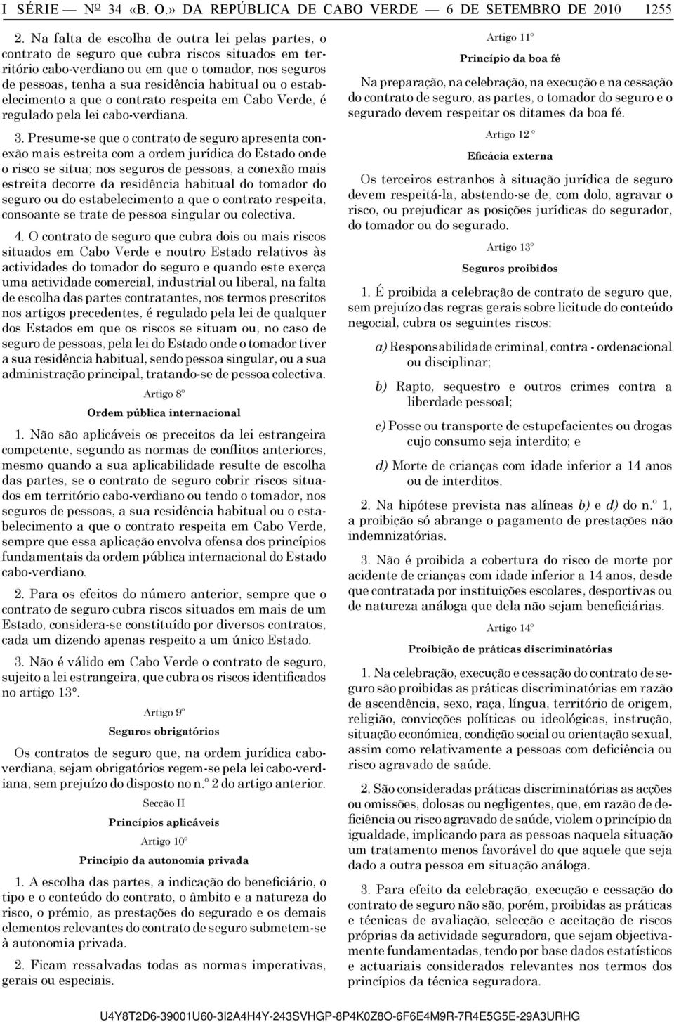 ou o estabelecimento a que o contrato respeita em Cabo Verde, é regulado pela lei cabo-verdiana. 3.