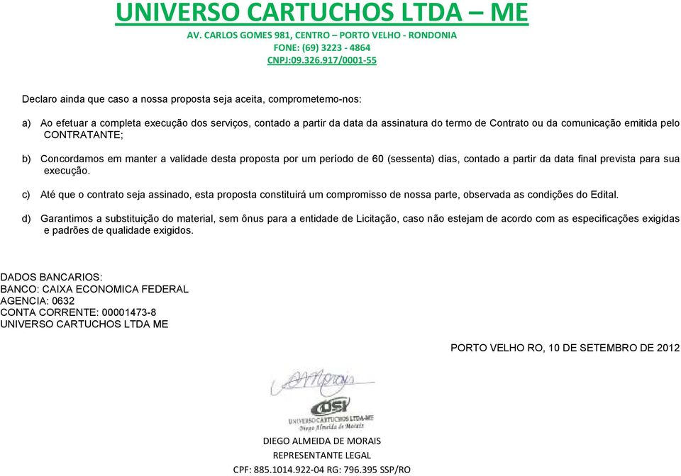 c) Até que o contrato seja assinado, esta proposta constituirá um compromisso de nossa parte, observada as condições do Edital.