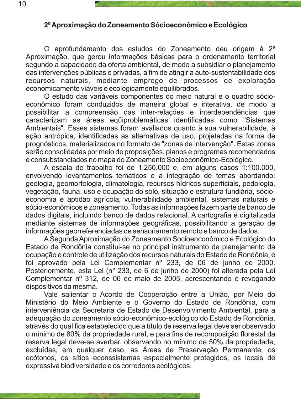 processos de exploração economicamente viáveis e ecologicamente equilibrados.