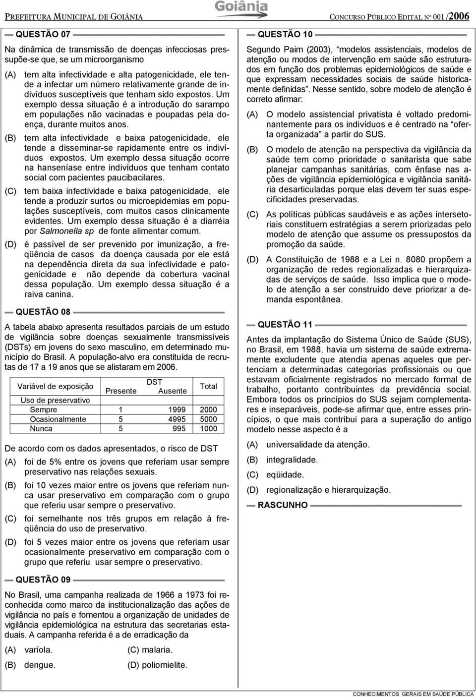 Um exemplo dessa situação é a introdução do sarampo em populações não vacinadas e poupadas pela doença, durante muitos anos.