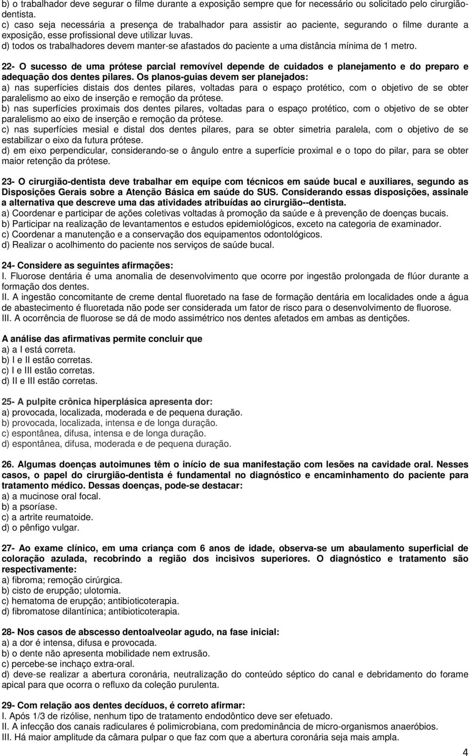 d) todos os trabalhadores devem manter-se afastados do paciente a uma distância mínima de 1 metro.