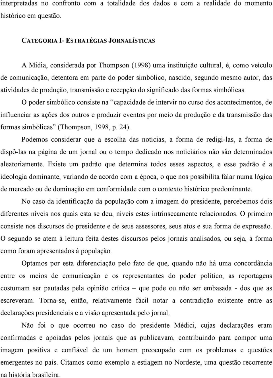 autor, das atividades de produção, transmissão e recepção do significado das formas simbólicas.