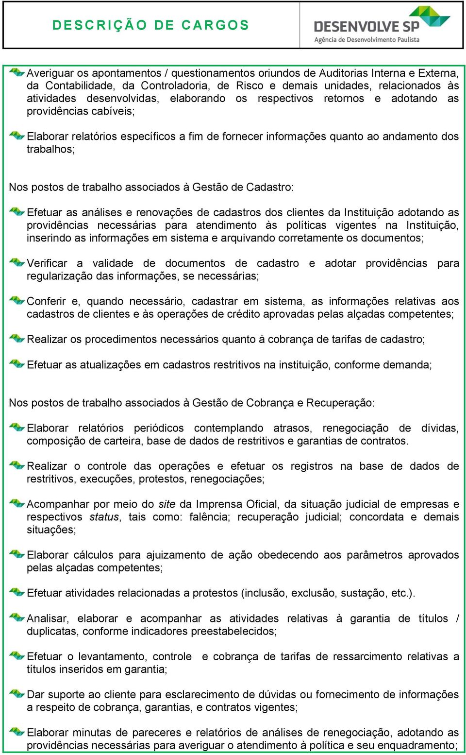 Verificar a validade de documentos de cadastro e adotar providências para regularização das informações, se necessárias; Conferir e, quando necessário, cadastrar em sistema, as informações relativas