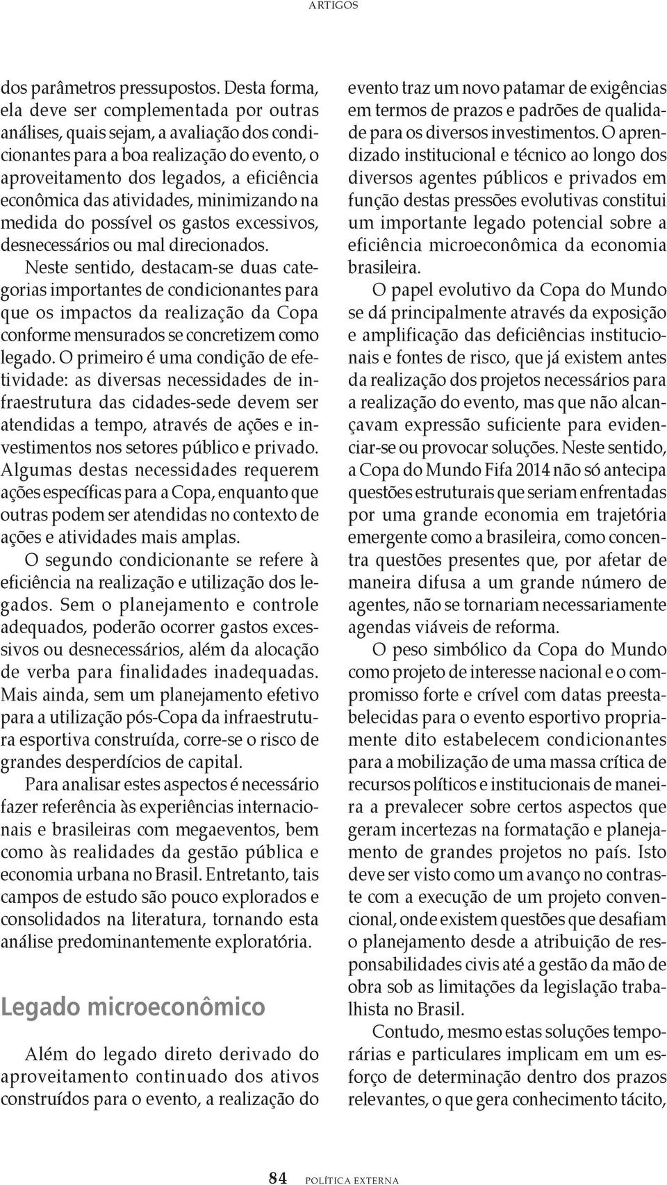 atividades, minimizando na medida do possível os gastos excessivos, desnecessários ou mal direcionados.