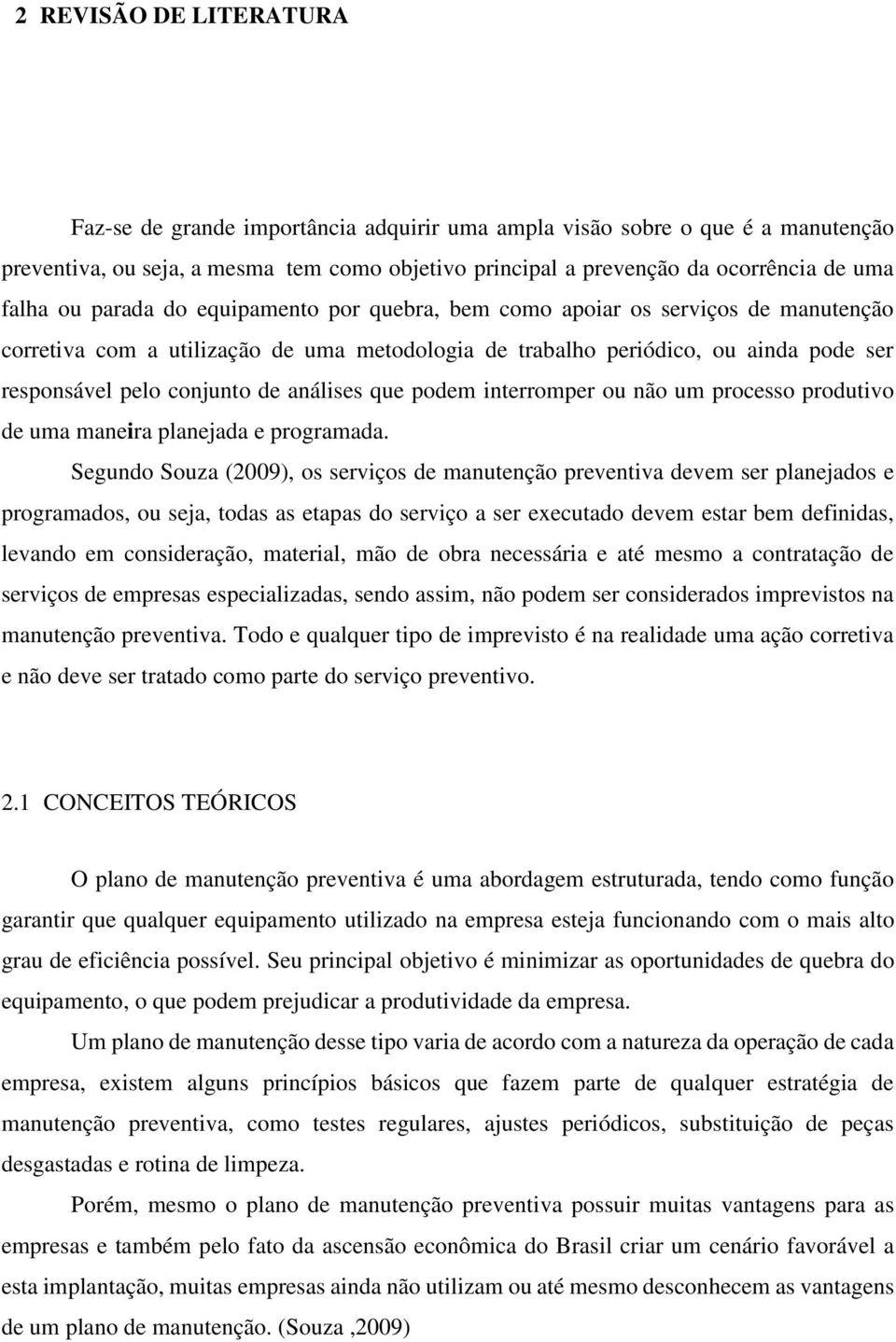 de análises que podem interromper ou não um processo produtivo de uma maneira planejada e programada.