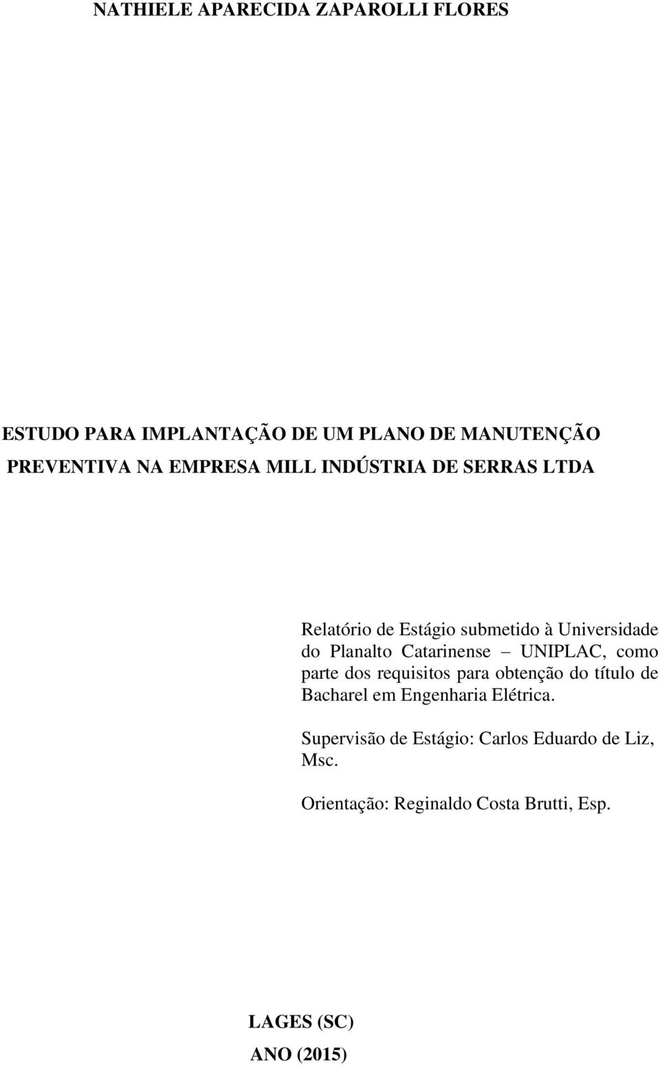 Catarinense UNIPLAC, como parte dos requisitos para obtenção do título de Bacharel em Engenharia