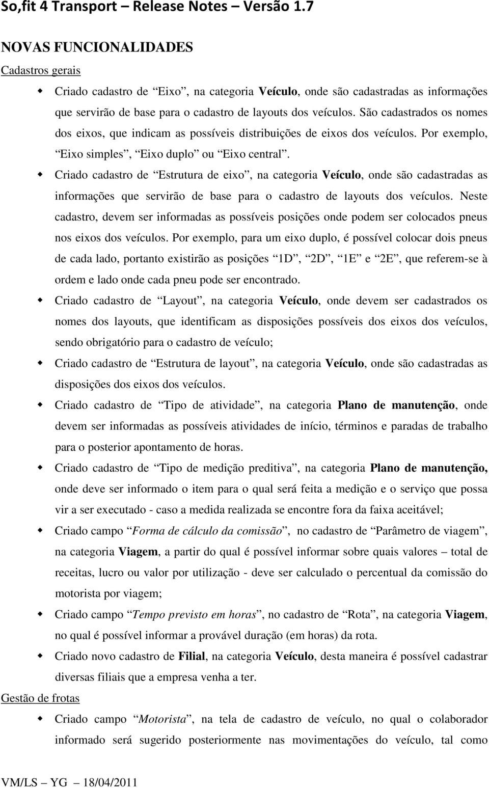 Criado cadastro de Estrutura de eixo, na categoria Veículo, onde são cadastradas as informações que servirão de base para o cadastro de layouts dos veículos.