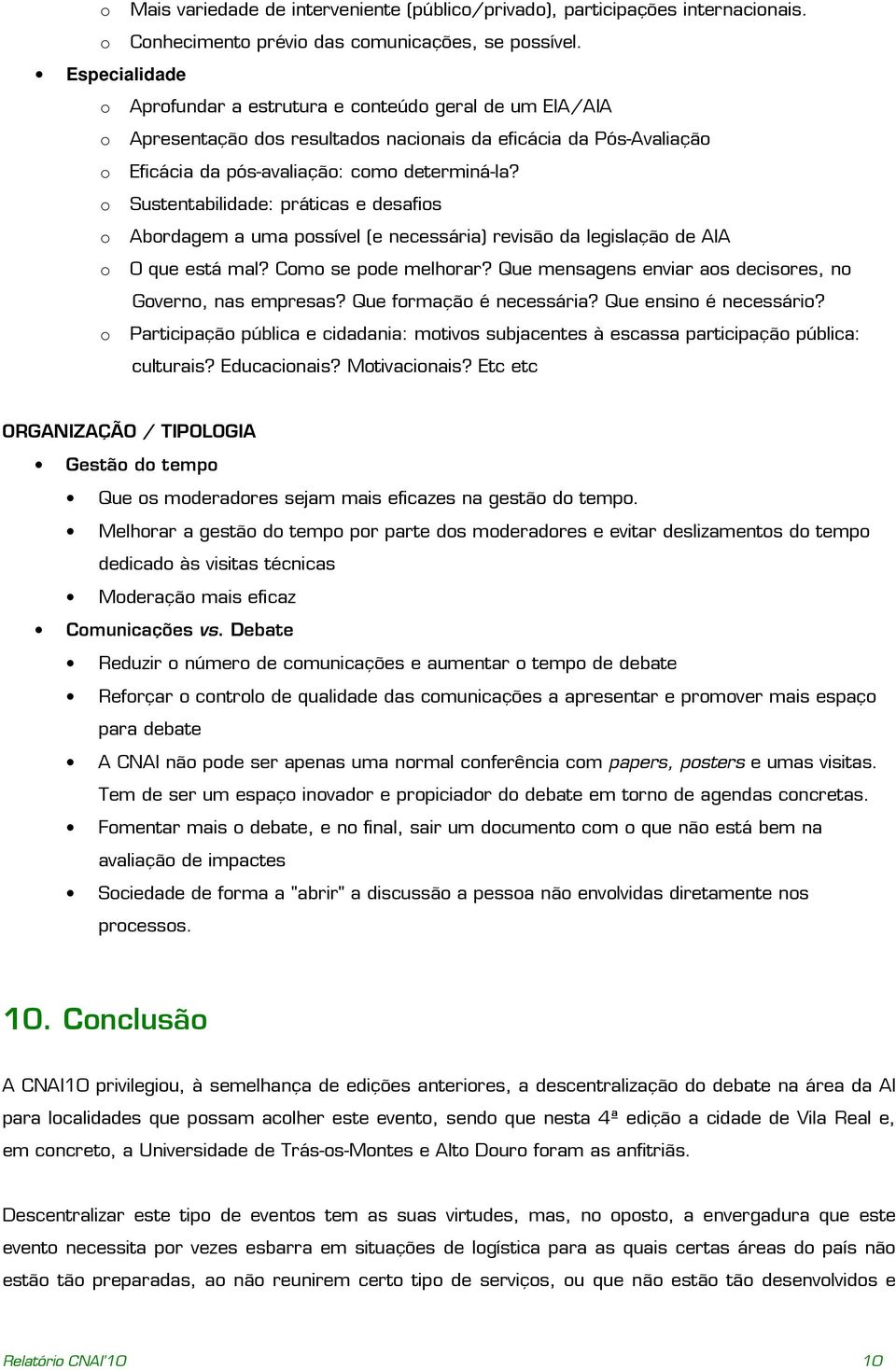 o Sustentabilidade: práticas e desafios o Abordagem a uma possível (e necessária) revisão da legislação de AIA o O que está mal? Como se pode melhorar?