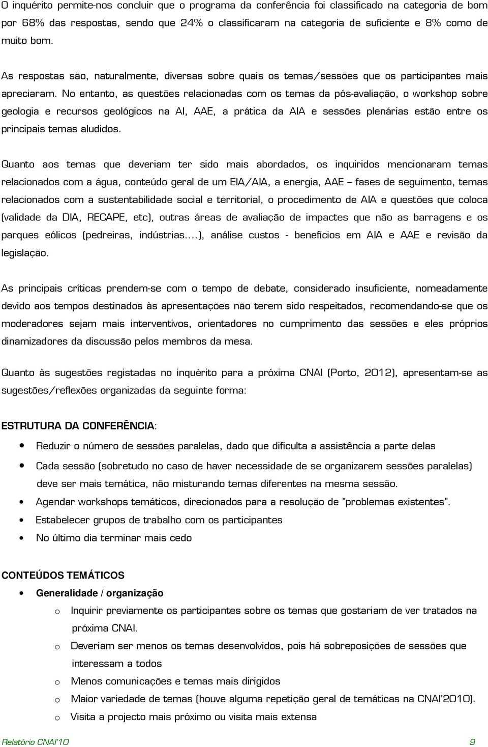 No entanto, as questões relacionadas com os temas da pós-avaliação, o workshop sobre geologia e recursos geológicos na AI, AAE, a prática da AIA e sessões plenárias estão entre os principais temas