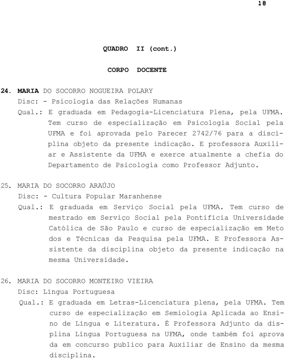 E professora Auxiliar e Assistente da UFMA e exerce atualmente a chefia do Departamento de Psicologia como Professor Adjunto. 25. MARIA DO SOCORRO ARAÚJO Disc: - Cultura Popular Maranhense Qual.