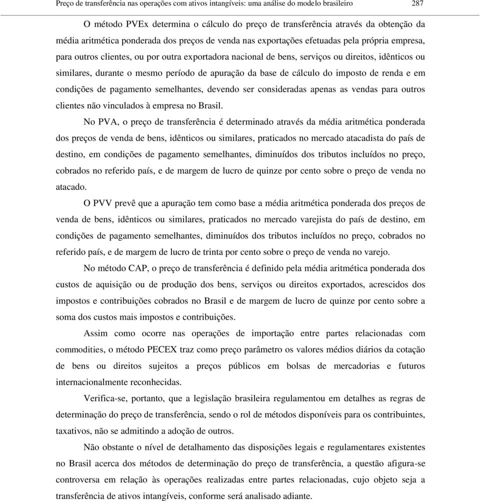 mesmo período de apuração da base de cálculo do imposto de renda e em condições de pagamento semelhantes, devendo ser consideradas apenas as vendas para outros clientes não vinculados à empresa no