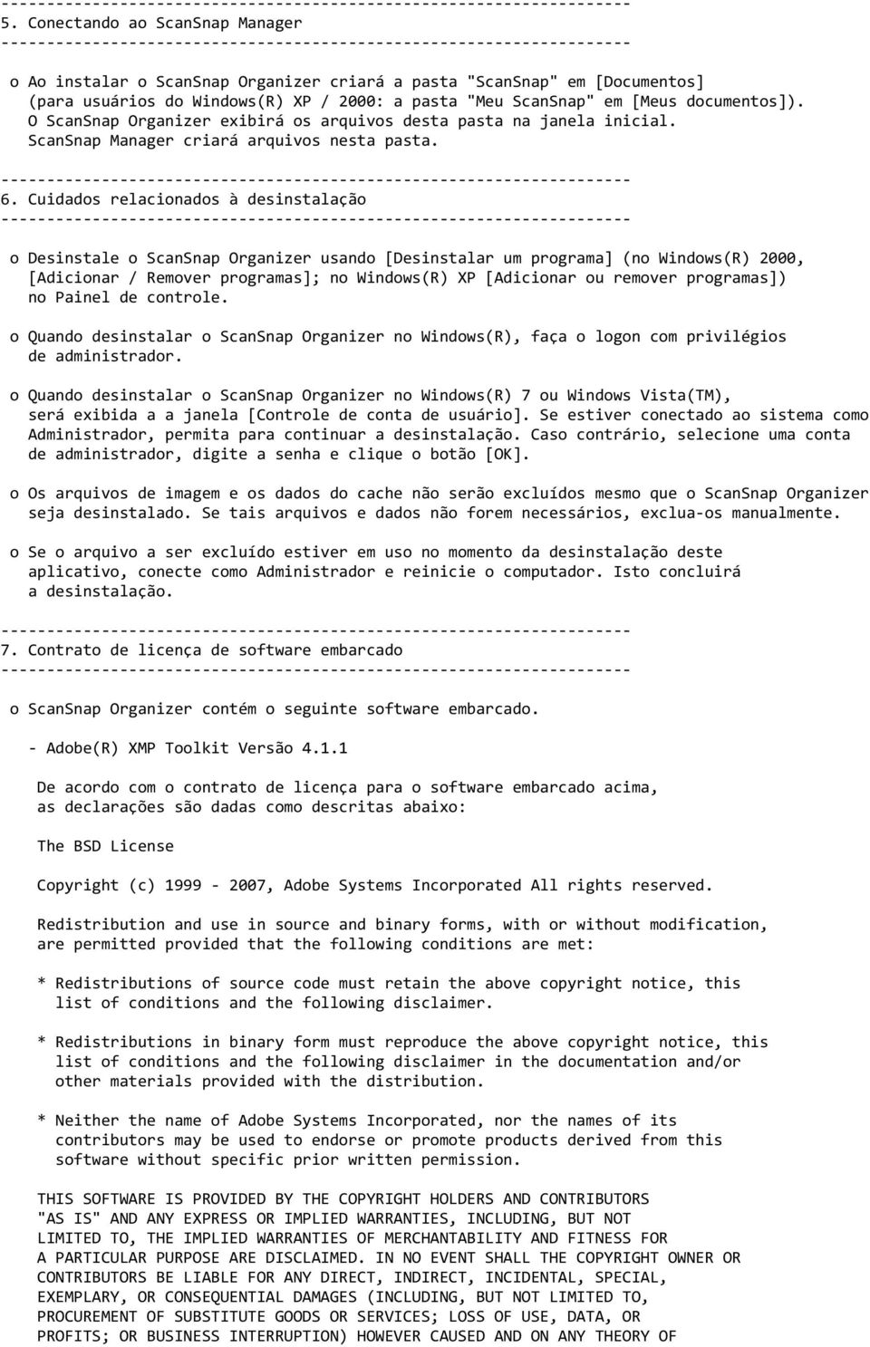 Cuidados relacionados à desinstalação o Desinstale o ScanSnap Organizer usando [Desinstalar um programa] (no Windows(R) 2000, [Adicionar / Remover programas]; no Windows(R) XP [Adicionar ou remover