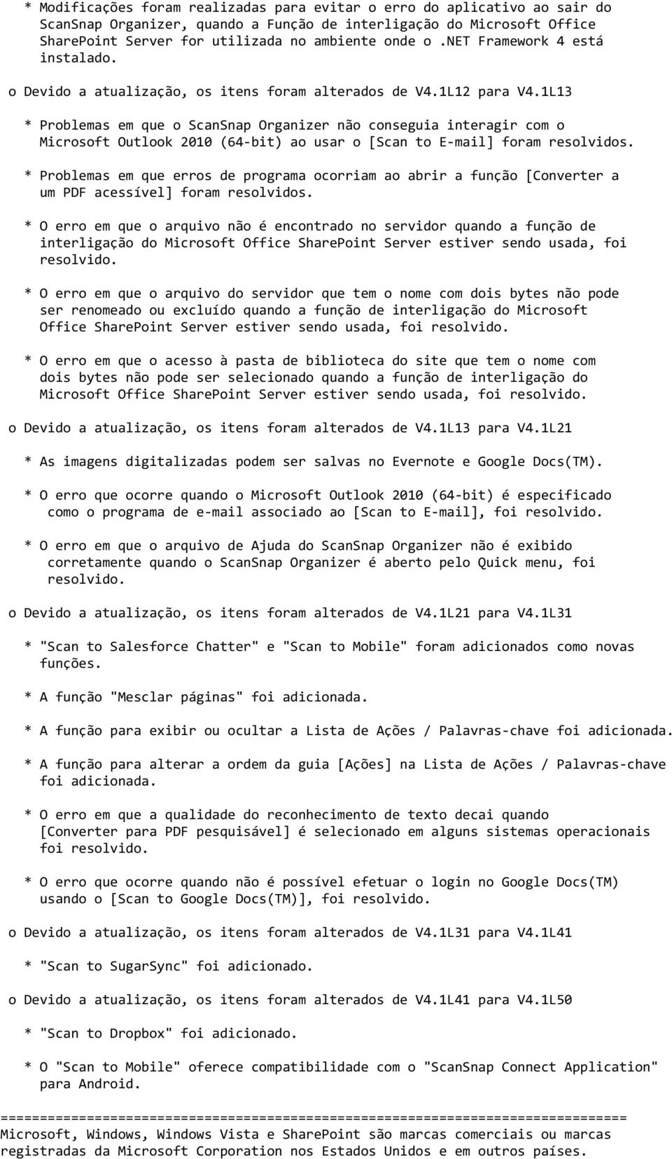 1L13 * Problemas em que o ScanSnap Organizer não conseguia interagir com o Microsoft Outlook 2010 (64-bit) ao usar o [Scan to E-mail] foram resolvidos.