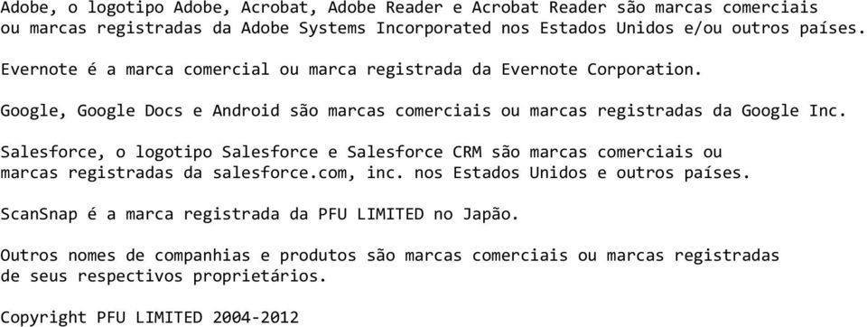 Salesforce, o logotipo Salesforce e Salesforce CRM são marcas comerciais ou marcas registradas da salesforce.com, inc. nos Estados Unidos e outros países.