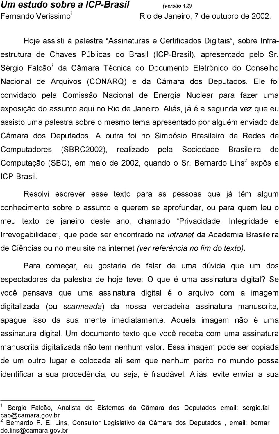 Sérgio Falcão 1 da Câmara Técnica do Documento Eletrônico do Conselho Nacional de Arquivos (CONARQ) e da Câmara dos Deputados.