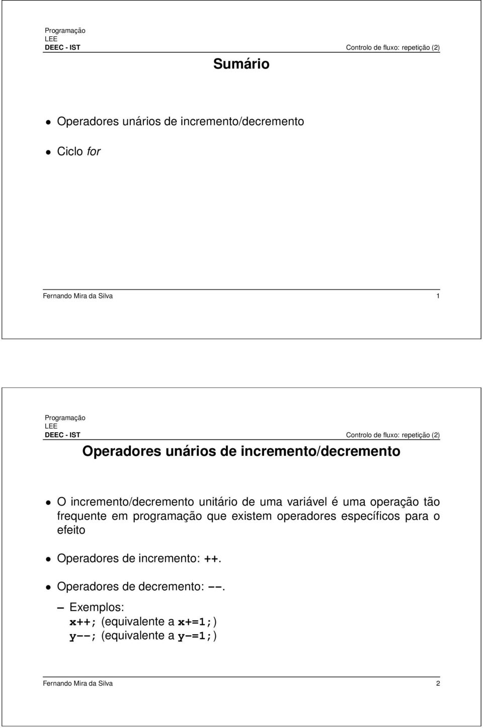 programação que existem operadores específicos para o efeito Operadores de incremento: ++.