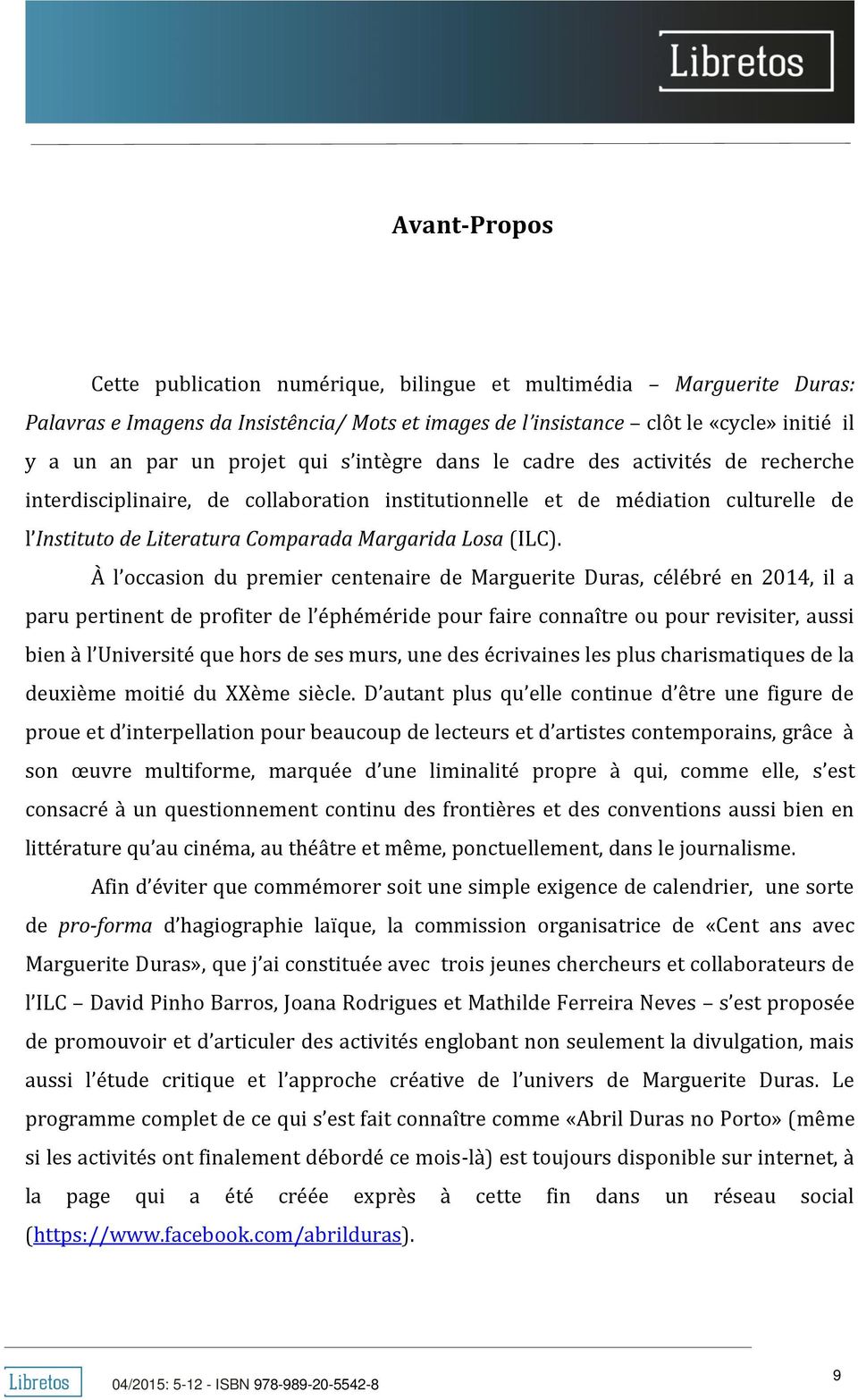 À l occasion du premier centenaire de Marguerite Duras, célébré en 2014, il a paru pertinent de profiter de l éphéméride pour faire connaître ou pour revisiter, aussi bien à l Université que hors de