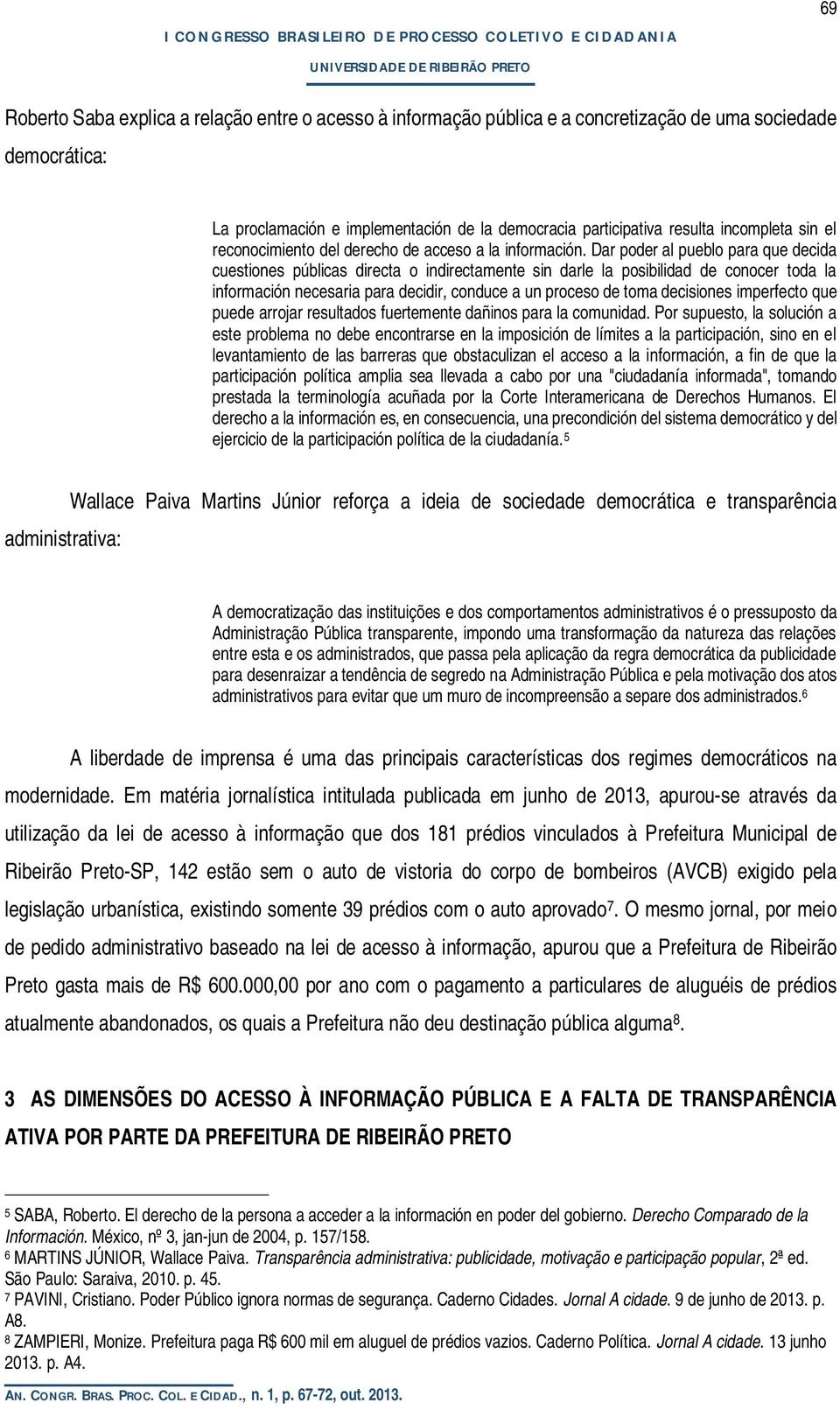 Dar poder al pueblo para que decida cuestiones públicas directa o indirectamente sin darle la posibilidad de conocer toda la información necesaria para decidir, conduce a un proceso de toma