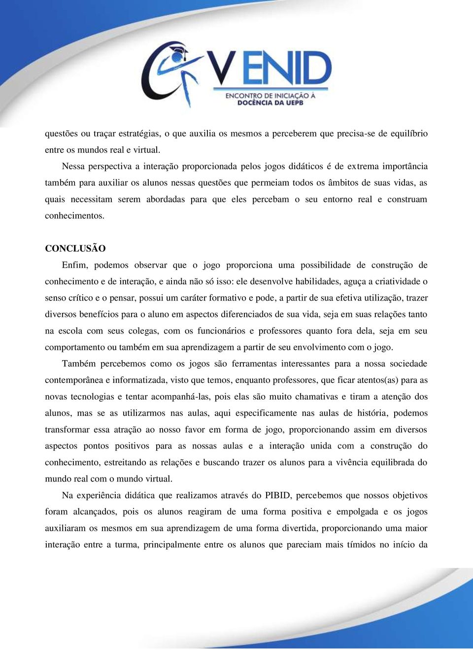 necessitam serem abordadas para que eles percebam o seu entorno real e construam conhecimentos.